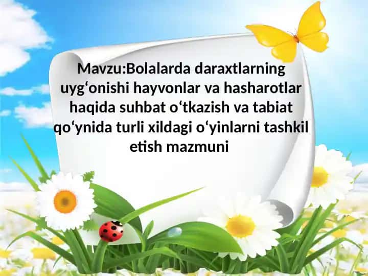Bolalarda daraxtlarning uygʻonishi hayvonlar va hasharotlar haqida suhbat oʻtkazish va tabiat qoʻynida turli xildagi oʻyinlarni tashkil etish mazmuni