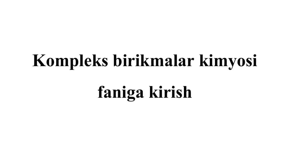 Kompleks birikmalar kimyosi faniga kirish