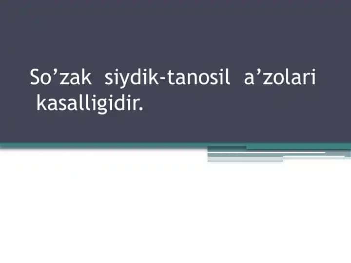 So’zak siydik-tanosil a’zolari kasalligidir.