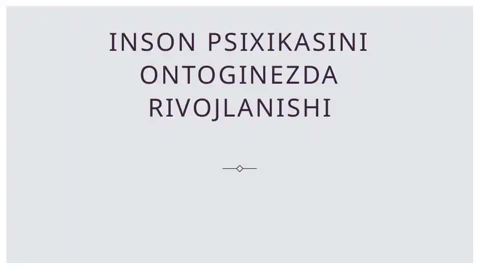 Inson psixikasini ontogenezda rivojlanishi