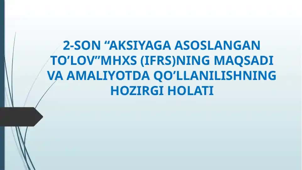 2-SON “AKSIYAGA ASOSLANGAN TO’LOV”MHXS (IFRS)NING MAQSADI VA AMALIYOTDA QO’LLANILISHNING HOZIRGI HOLATI