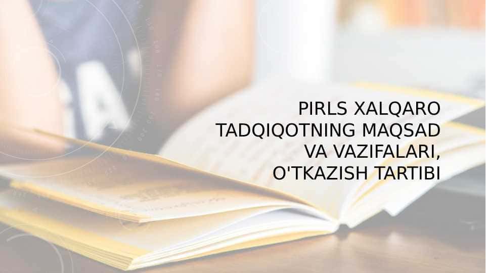 PIRLS Xalqaro tadqiqotning maqsad va vazifalari, o'tkazish tartibi