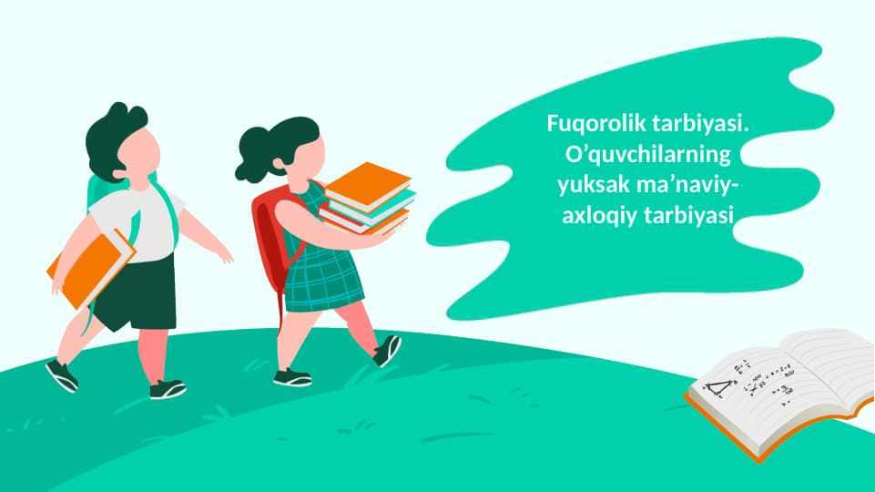 Fuqorolik tarbiyasi. O’quvchilarning yuksak ma’naviy-axloqiy tarbiyasi