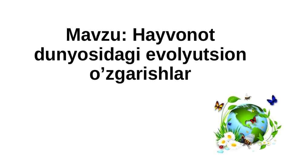 Hayvonot dunyosidagi evolyusion o‘zgarishlar.