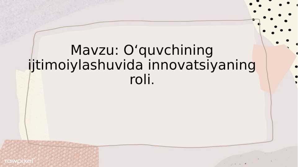 Oʻquvchining ijtimoiylashuvida innovatsiyaning roli.