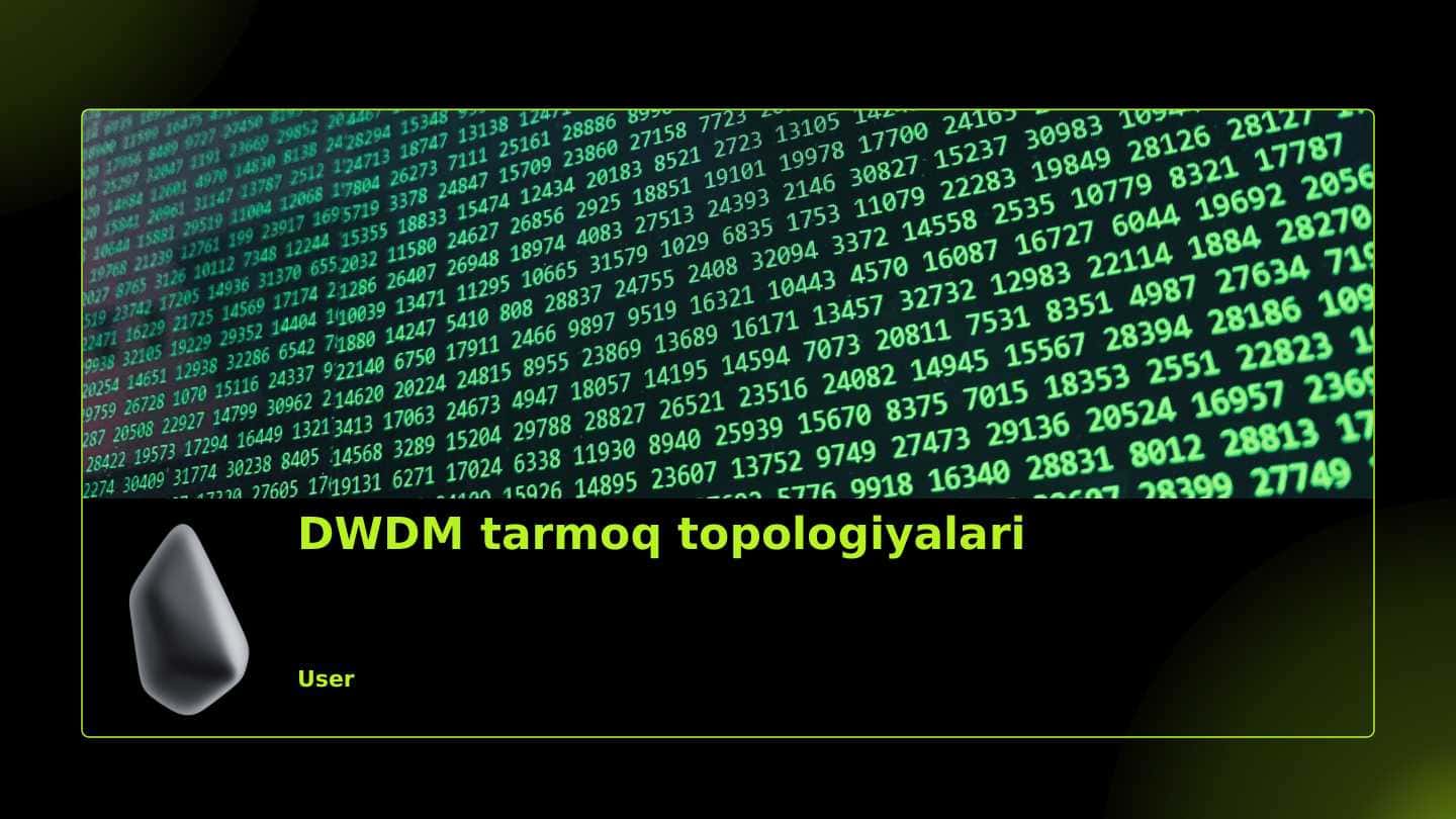 PPTX.DWDM tarmoq topologiyalari haqida umumiy maʼlumotlar bilan tanishish