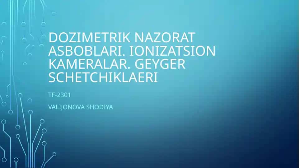 Dozimetrik nazorat asboblari. Ionizatsion kameralar. Geyger schetchiklari
