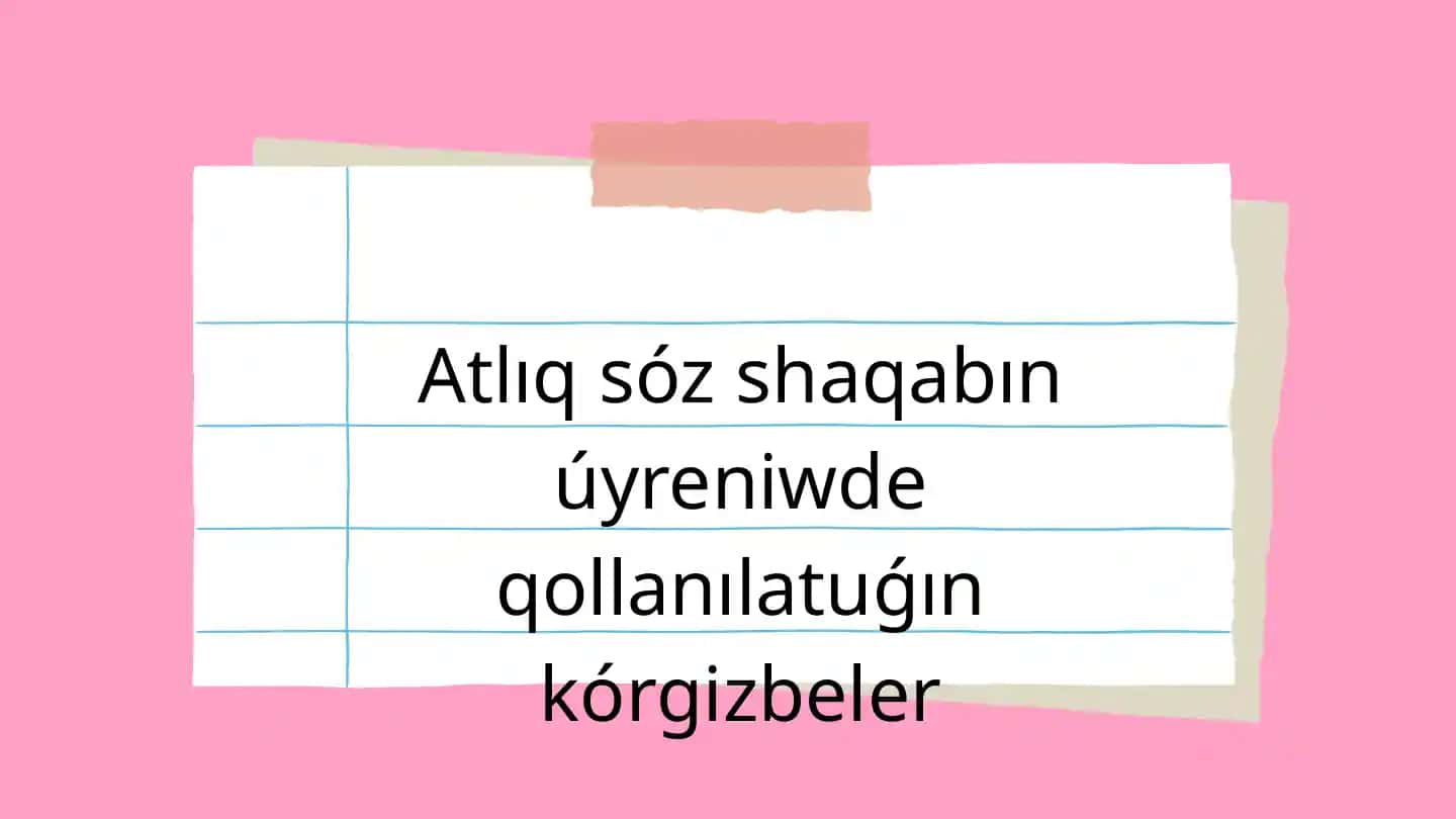 Atlıq sóz shaqabın úyreniwde qollanılatuǵın kórgizbeler