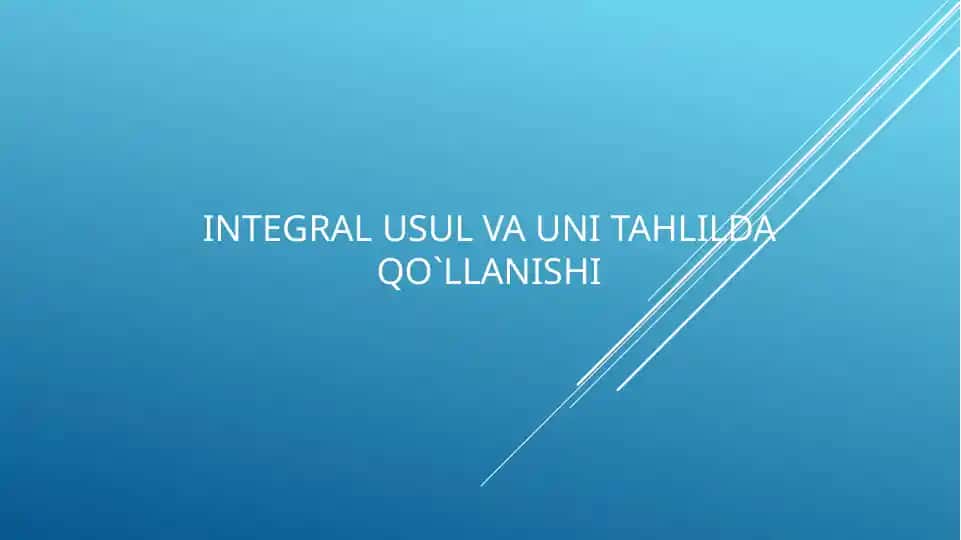 Integral usul va uni tahlilda qo‘llanishi