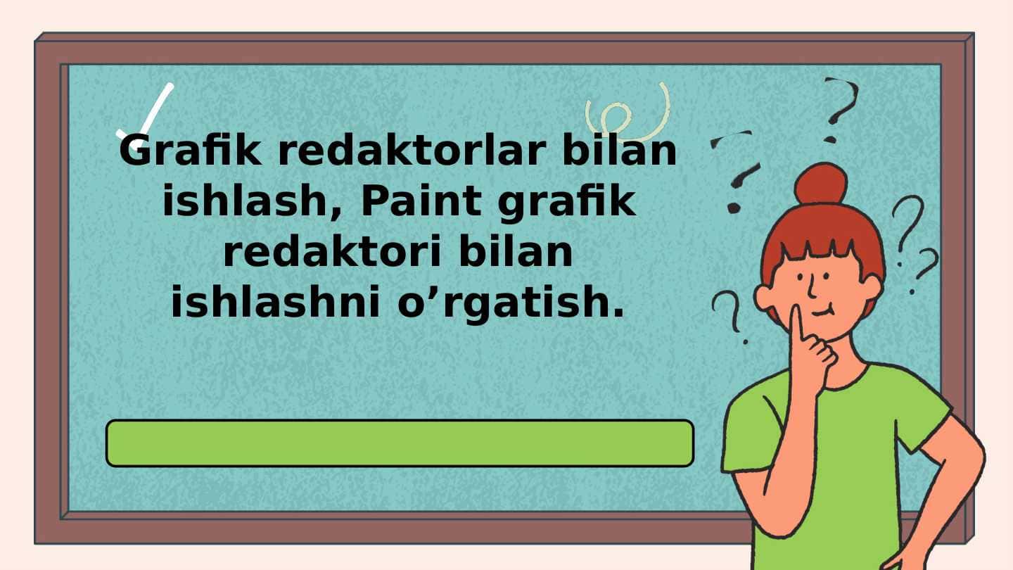 Grafik redaktorlar bilan ishlash, Paint grafik redaktori bilan ishlashni o’rgatish.