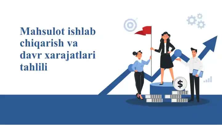 Mahsulot ishlab chiqarish va xarajatlarini tahlil qilish