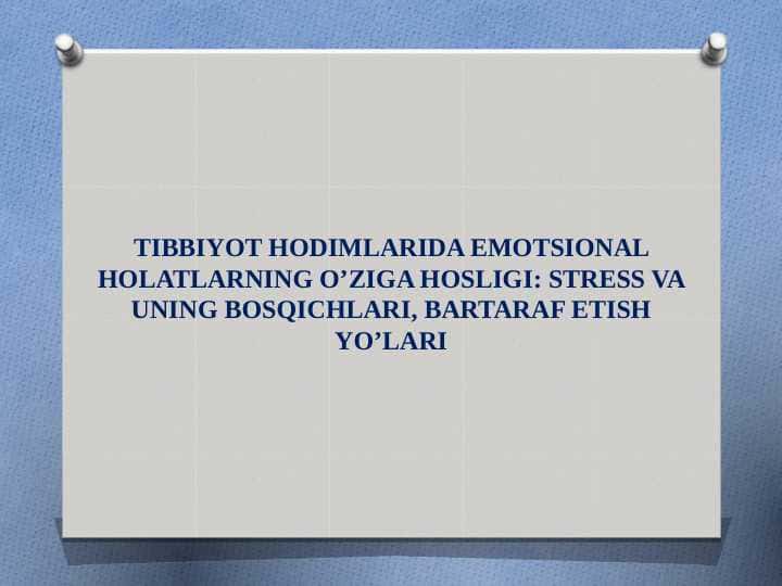 TIBBIYOT HODIMLARIDA EMOTSIONAL HOLATLARNING O’ZIGA HOSLIGI: STRESS VA UNING BOSQICHLARI, BARTARAF ETISH YO’LARI
