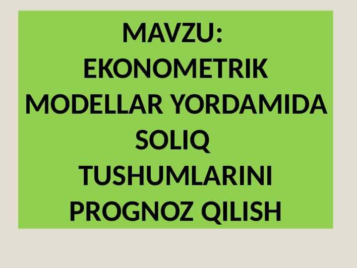 EKONOMETRIK MODELLAR YORDAMIDA SOLIQ TUSHUMLARINI PROGNOZ QILISH