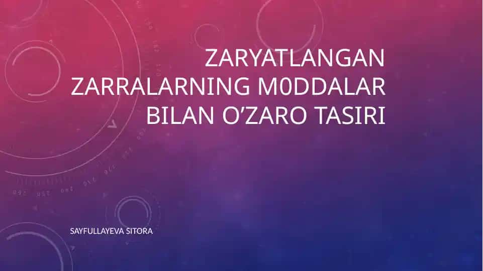 ZARYATLANGAN ZARRALARNING M0DDALAR BILAN O’ZARO TASIRI 2