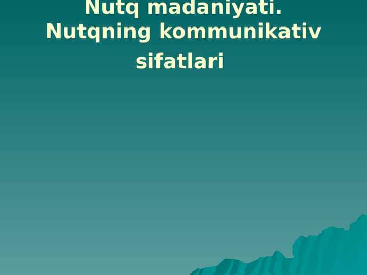 Nutq madaniyati Nutqning kommunikativ sifatlari