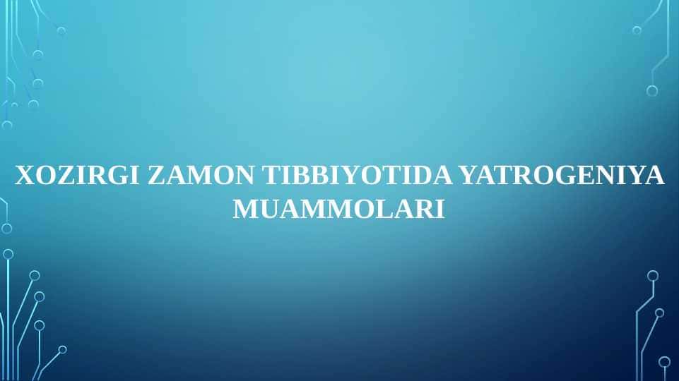 XOZIRGI ZAMON TIBBIYOTIDA YATROGENIYA MUAMMOLARI