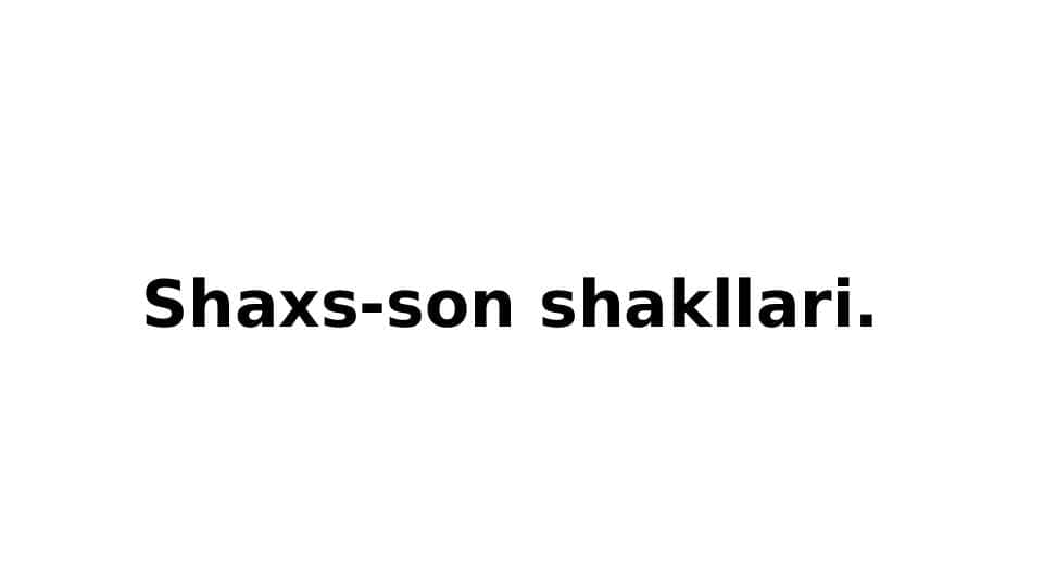 Shaxs son shakllari