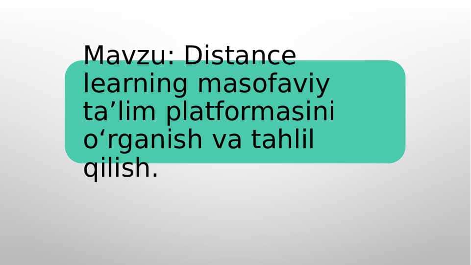 Distance learning masofaviy ta’lim platformasini o‘rganish va tahlil qilish