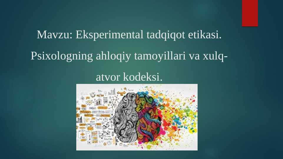 Eksperimental tadqiqot etikasi. Psixologning ahloqiy tamoyillari va xulq-atvor kodeksi.
