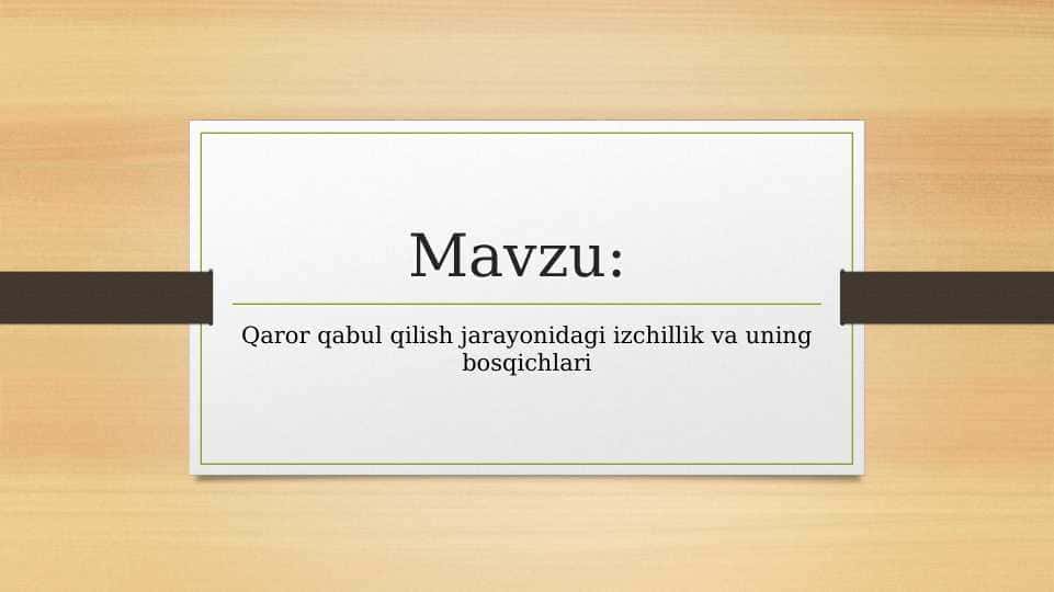 Qaror qabul qilish jarayonidagi izchillik va uning bosqichlari.