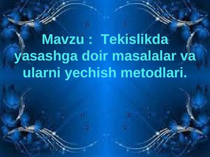Tekislikda yasashga doir masalalar va ularni yechish metodlari.