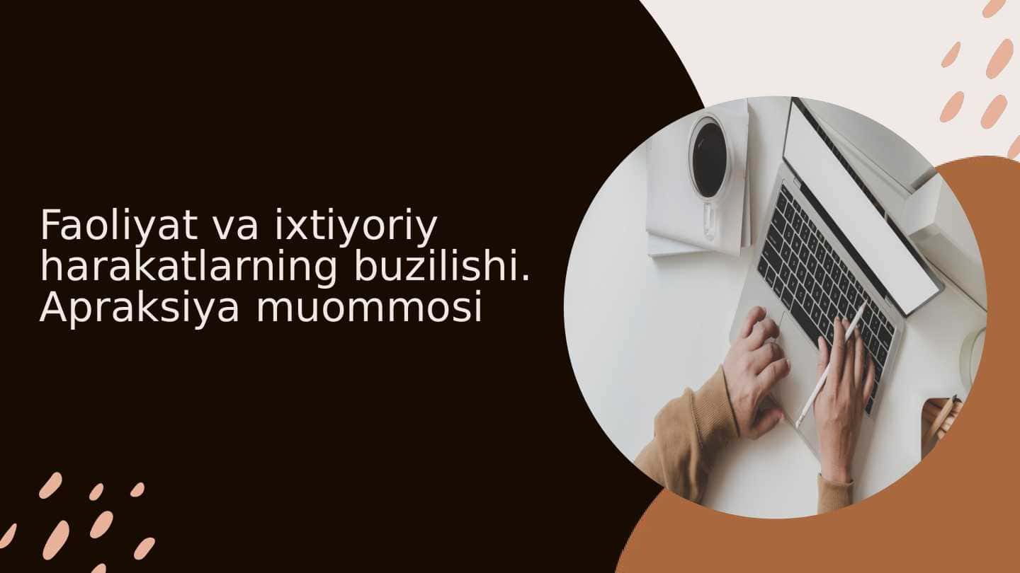 Faoliyat va ixtiyoriy harakatlarning buzilishi. Apraksiya muommosi