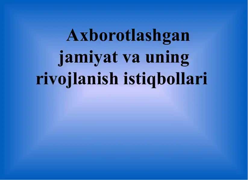 Axborotlashgan jamiyat va uning rivojlanish istiqbollari
