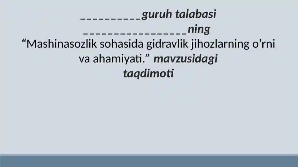 Mashinasozlik sohasida gidravlik jihozlarning o’rni va ahamiyati.