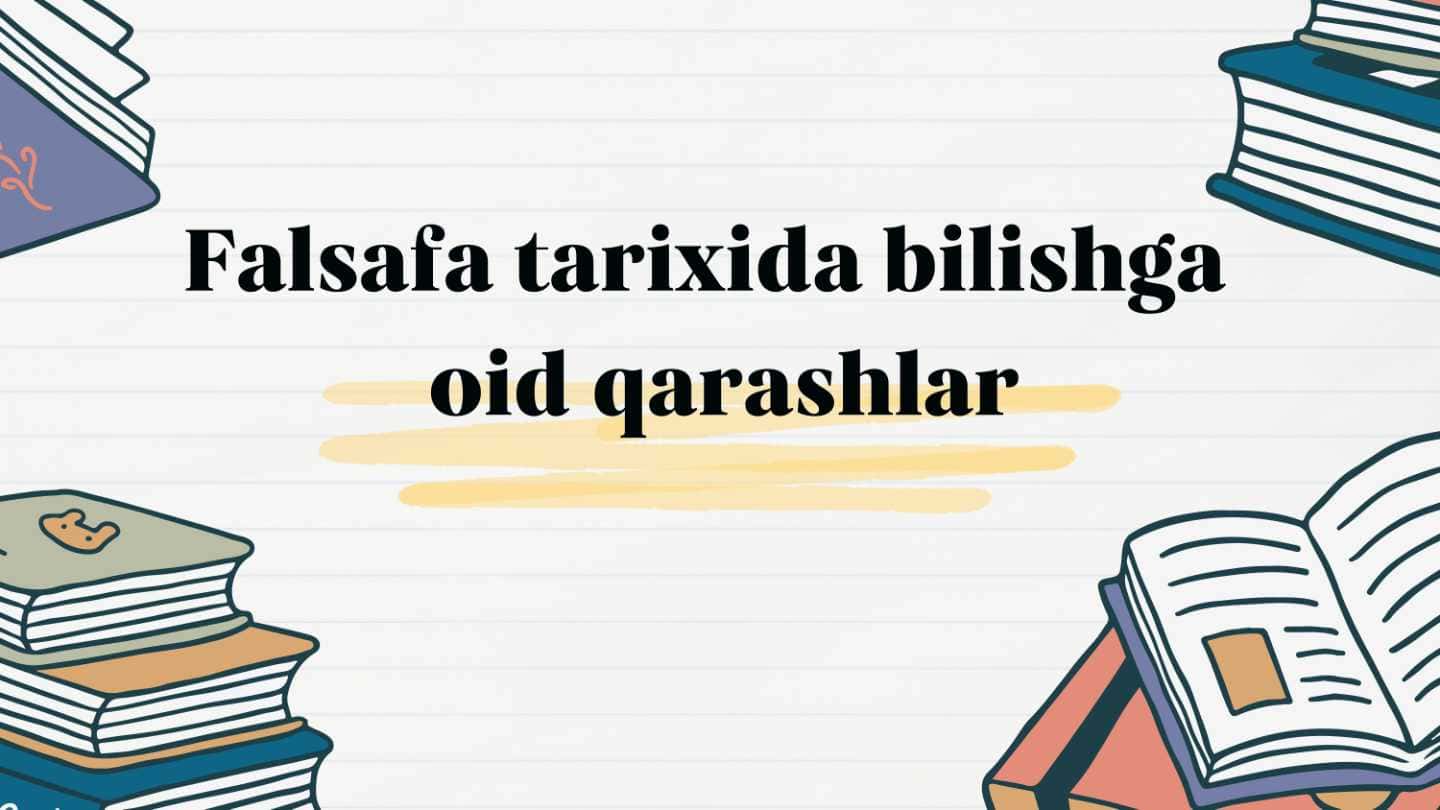 Falsafa tarixida bilishga oid qarashlar