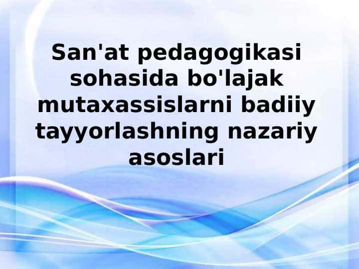 San'at pedagogikasi sohasida bo'lajak mutaxassislarni badiiy tayyorlashning nazariy asoslari