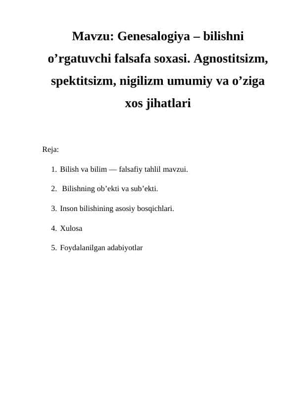 Genesalogiya – bilishni o’rgatuvchi falsafa soxasi. Agnostitsizm, spektitsizm, nigilizm umumiy va o’ziga xos jihatlari