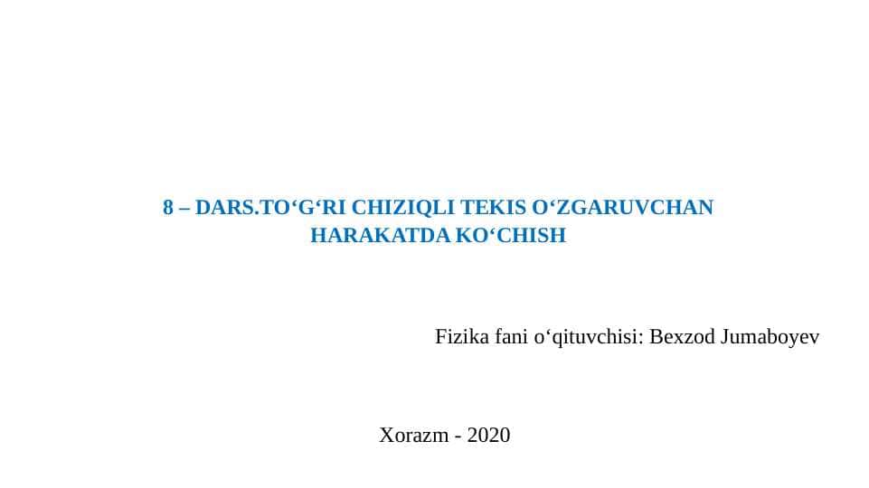 TO‘G‘RI CHIZIQLI TEKIS O‘ZGARUVCHAN HARAKATDA KO‘CHISH