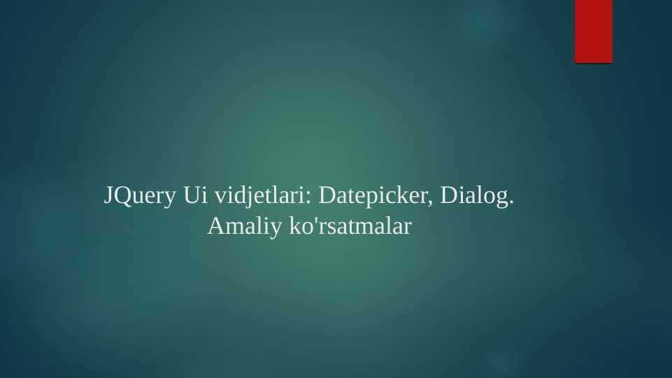 JQuery Ui vidjetlari: Datepicker, Dialog. Amaliy ko'rsatmalar