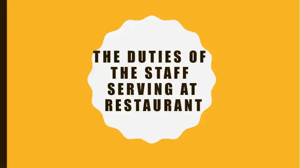 The duties of the staff serving at Restaurant