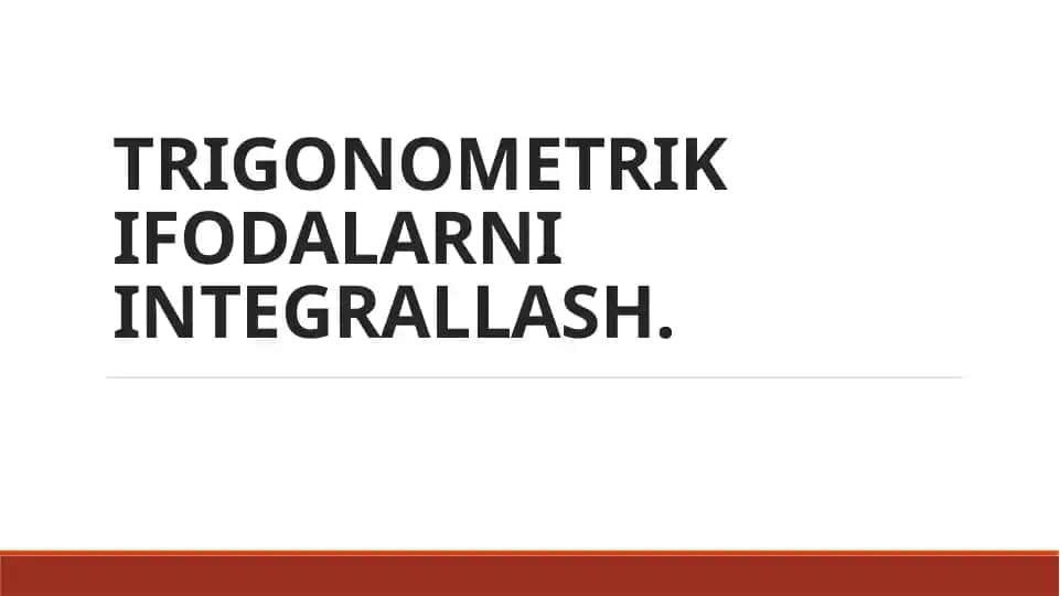 Trigonometrik ifodalarni integrallash