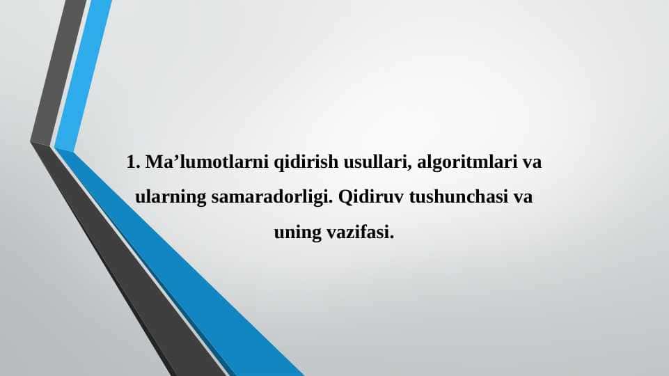 Ma’lumotlarni qidirish usullari, algoritmlari va ularning samaradorligi. Qidiruv tushunchasi va uning vazifasi. Chiziqli qidiruv. Binar qidiruv.
