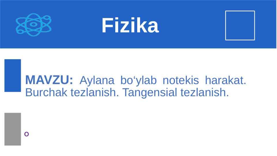 Aylana bo‘ylab notekis harakat. Burchak tezlanish. Tangensial tezlanish.