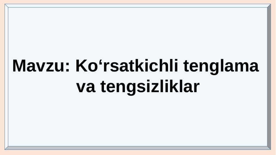 Ko'rsatkichli tenglama va tengsizliklar.
