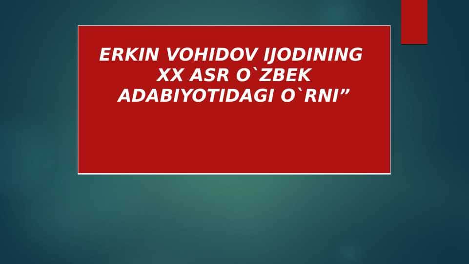 Erkin Vohidov ijodining XX asr O'zbek adabiyotidagi o'rni