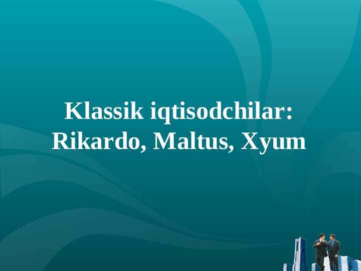 Klassik iqtisodchilar: Rikardo, Maltus, Xyum