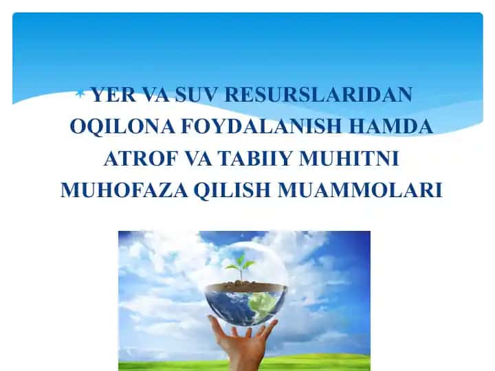 Yer-va Suv Resurslaridan Oqilona Foydalanish Hamda Atrof Muhofozasi
