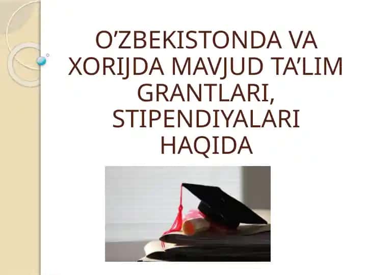 O’ZBEKISTONDA VA XORIJDA MAVJUD TA’LIM GRANTLARI, STIPENDIYALARI HAQIDA