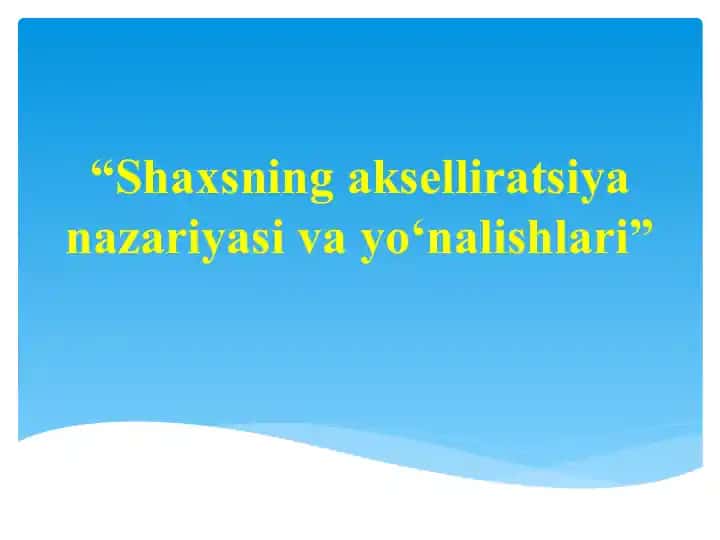 Shaxsning akselliratsiya nazariyasi va yo‘nalishlari
