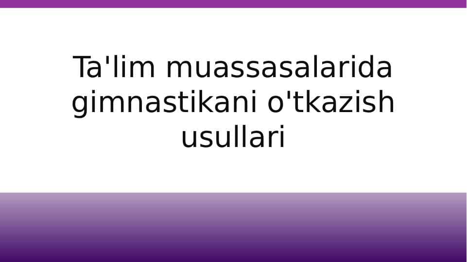 Ta'lim muassasalarida gimnastikani o'tkazish usullari