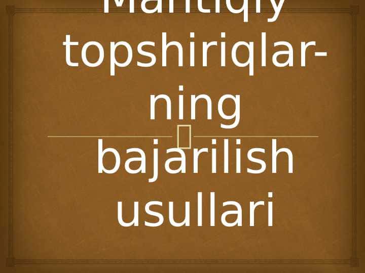 Mantiqiy topshiriqlarning bajarish usullari