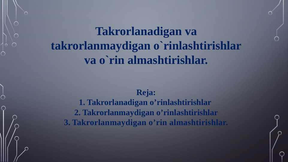 Takrorlanadigan va takrorlanmaydigan o`rinlashtirishlar va o`rin almashtirishlar