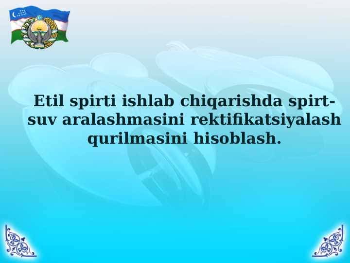 Etil spirti ishlab chiqarishda spirt-suv aralashmasini rektifikatsiyalash qurilmasini hisoblash.