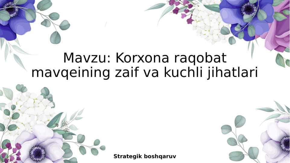 Korxona raqobat mavqeining zaif va kuchli jihatlari