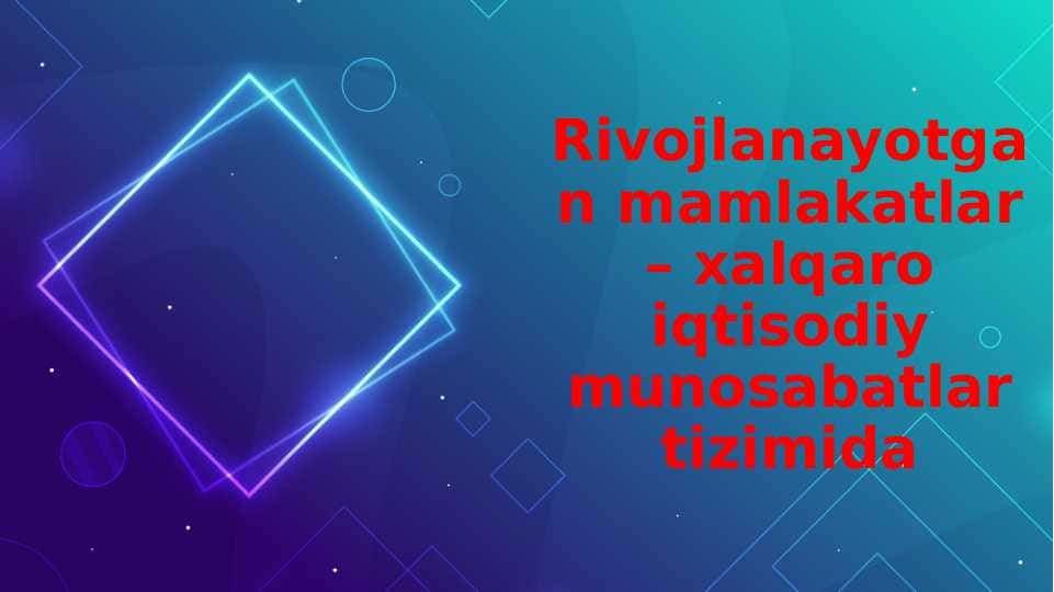 Rivojlanayotgan mamlakatlar – xalqaro iqtisodiy munosabatlar tizimida