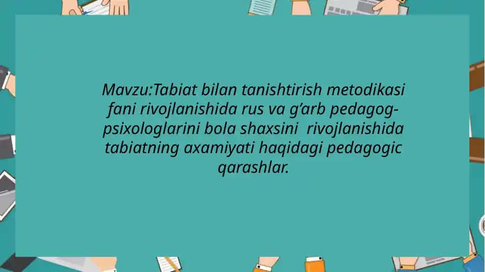 Tabiat bilan tanishtirish metodikasi fani rivojlanishida rus va g’arb pedagog-psixologlarini bola shaxsini rivojlanishida tabiatning axamiyati haqidagi pedagogic qarashlar